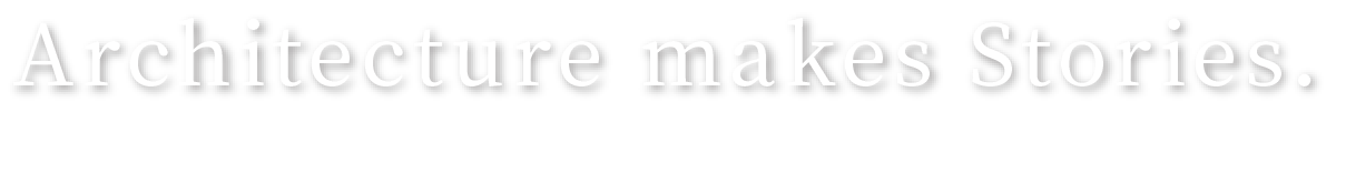 Architecture makes Stories.